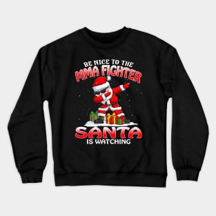 Be Nice To The Mma Fighter Santa is Watching Crewneck Sweatshirt